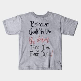 Being an adult is like THE DUMBEST thing I’ve ever done! Kids T-Shirt